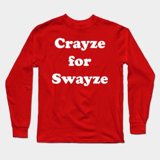 Swayze Crayze Long Sleeve T-Shirt